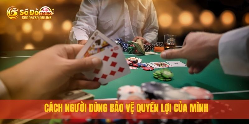 Miễn Trừ Trách Nhiệm Đối Với Người Dùng Sodo6789 Cần Biết 4 Cách người dùng bảo vệ quyền lợi của mình
