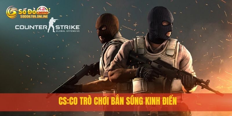 Top 5 Game Esport Hot Nhất 2025, Chơi Ngay tại Sodo6789 4 CS:CO trò chơi bắn súng kinh điển