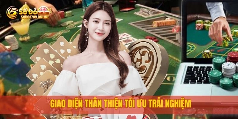 Giao diện thân thiện tối ưu trải nghiệm