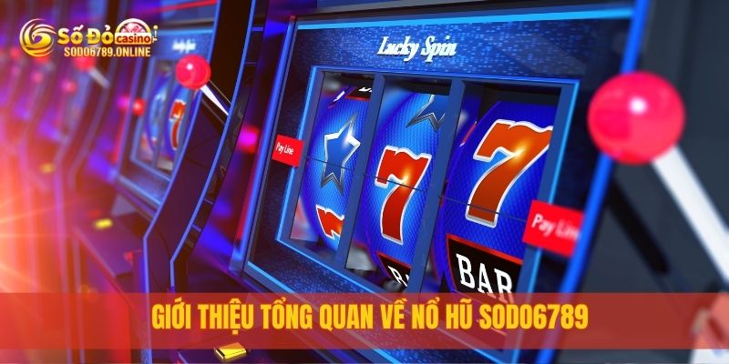 Khám Phá Game Nổ Hũ Sodo6789 Đổi Thưởng Cực Kỳ Hấp Dẫn 1 Giới thiệu tổng quan về Nổ Hũ sodo6789