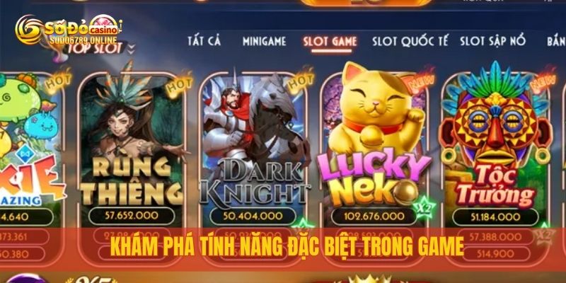 Khám phá tính năng đặc biệt trong game