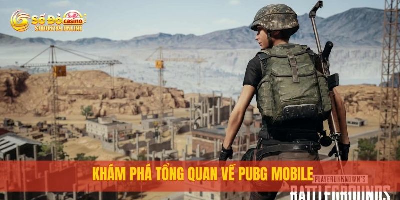 Pubg Mobile - Trải Nghiệm Game Esport Hấp Dẫn Tại Sodo6789 2 Khám phá tổng quan về PUBG Mobile