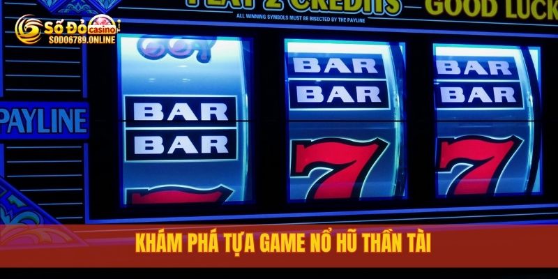 Nổ Hũ Thần Tài: Đón Tài Lộc Cùng Nền Tảng Cá Cược Sodo6789 2 Khám phá tựa game Nổ Hũ Thần Tài