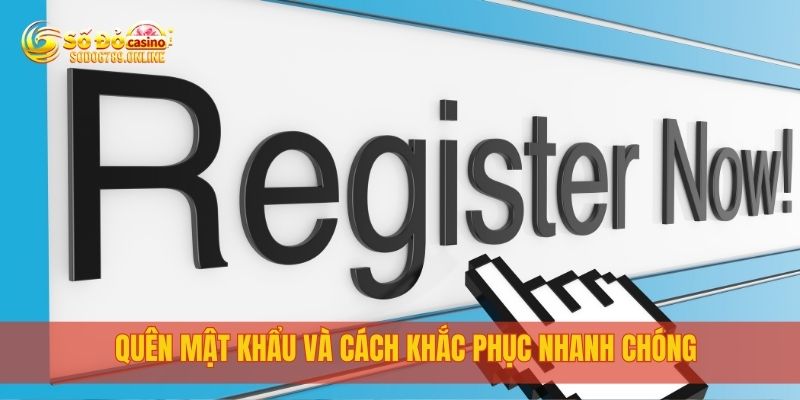 Hướng Dẫn Chi Tiết Cách Đăng Ký Sodo6789 Nhanh Chóng Nhất 4 Quên mật khẩu và cách khắc phục nhanh chóng