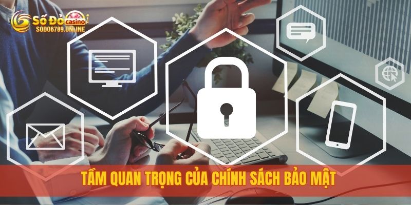Chính Sách Bảo Mật Thông Tin Người Dùng Tại Sodo6789 1 Tầm quan trọng của chính sách bảo mật