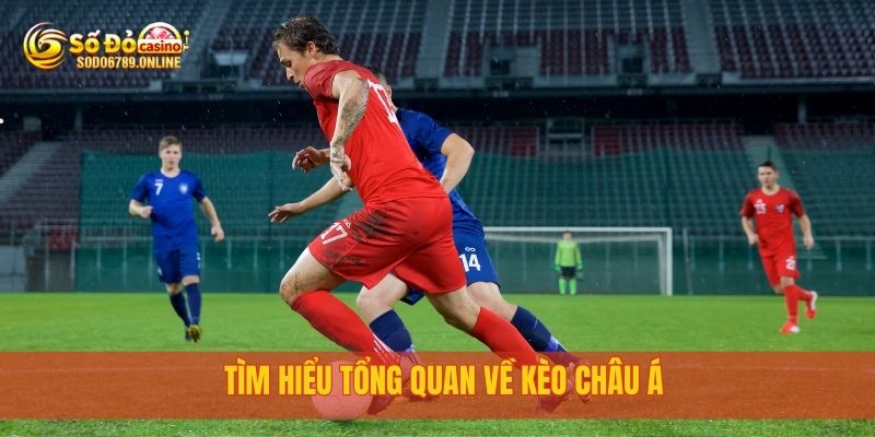 Kèo Châu Á Cực Chuẩn Cùng Chuyên Gia Tại Nền Tảng Sodo6789 2 Tìm hiểu tổng quan về Kèo châu Á