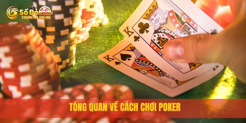 Cách chơi poker như cao thủ chuyên nghiệp tại Sodo6789 2 Tổng quan về cách chơi poker