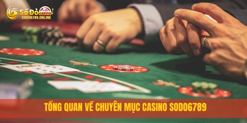 Casino Sodo6789 – Sòng Bài Trực Tuyến Đỉnh Cao Mọi Thời Đại 1 Tổng quan về chuyên mục casino sodo6789