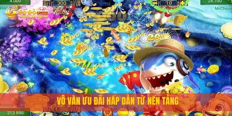 Bắn Cá Đổi Thưởng Hấp Dẫn Mỗi Ngày Tại Nền Tảng Sodo6789 4 Vô vàn ưu đãi hấp dẫn từ nền tảng